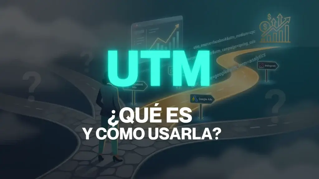 Qué es una UTM y cómo usarla para saber qué anuncios te traen clientes